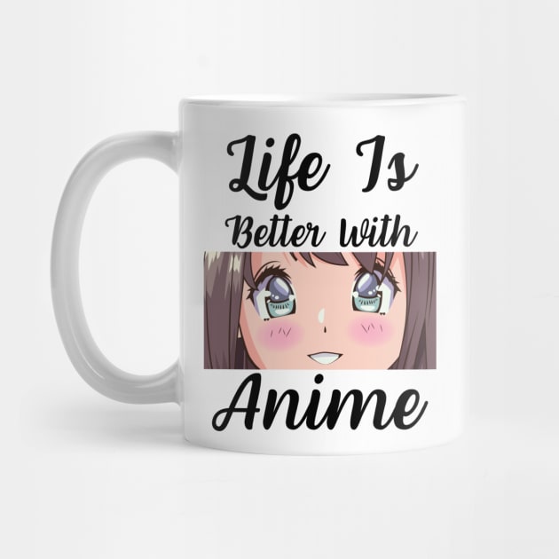 Anime Merch - Life is Better With Anime by Murray's Apparel